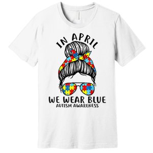 Messy Bun In April We Wear Blue Autism Awareness Month Premium T-Shirt