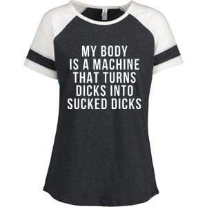 My Body Is A Machine That Turns Dicks Into Sucked Dicks Enza Ladies Jersey Colorblock Tee