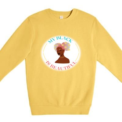 My Black Is Beautiful Gift Premium Crewneck Sweatshirt