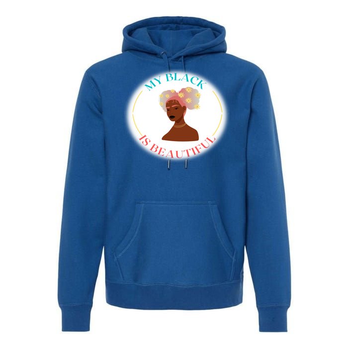 My Black Is Beautiful Gift Premium Hoodie