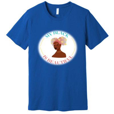 My Black Is Beautiful Gift Premium T-Shirt