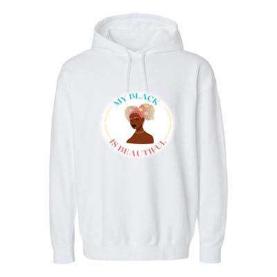 My Black Is Beautiful Gift Garment-Dyed Fleece Hoodie