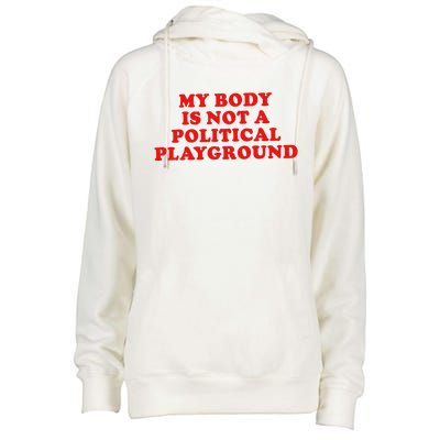 My Body Is Not A Political Playground Womens Funnel Neck Pullover Hood