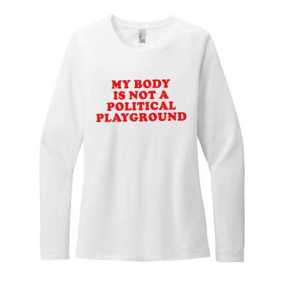 My Body Is Not A Political Playground Womens CVC Long Sleeve Shirt