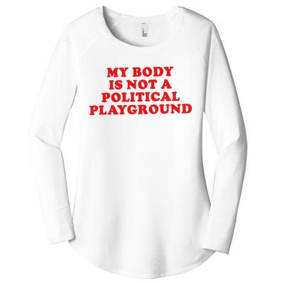 My Body Is Not A Political Playground Women's Perfect Tri Tunic Long Sleeve Shirt