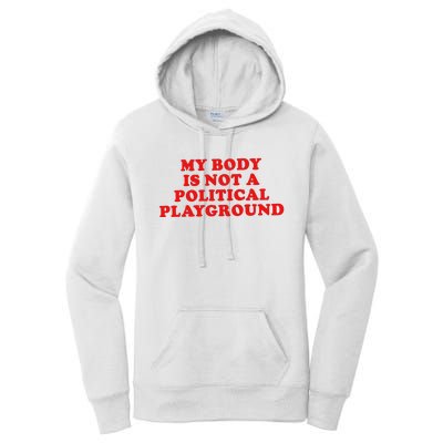 My Body Is Not A Political Playground Women's Pullover Hoodie