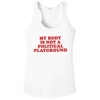 My Body Is Not A Political Playground Ladies PosiCharge Competitor Racerback Tank