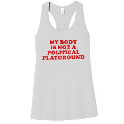 My Body Is Not A Political Playground Women's Racerback Tank