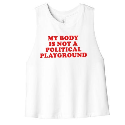 My Body Is Not A Political Playground Women's Racerback Cropped Tank