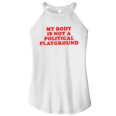 My Body Is Not A Political Playground Women's Perfect Tri Rocker Tank