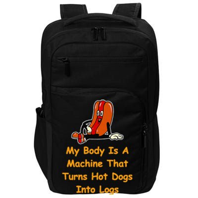 My Body Is A Machine That Turns Hotdogs Into Hot Logs Impact Tech Backpack