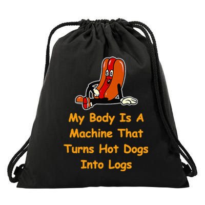 My Body Is A Machine That Turns Hotdogs Into Hot Logs Drawstring Bag