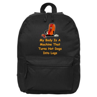 My Body Is A Machine That Turns Hotdogs Into Hot Logs 16 in Basic Backpack