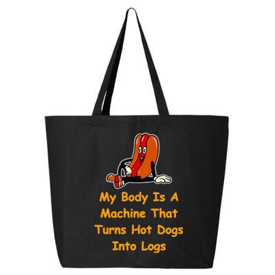 My Body Is A Machine That Turns Hotdogs Into Hot Logs 25L Jumbo Tote