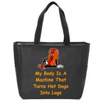 My Body Is A Machine That Turns Hotdogs Into Hot Logs Zip Tote Bag