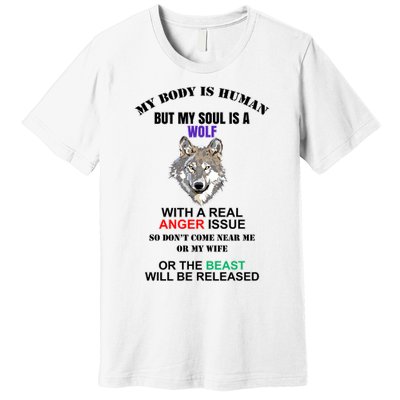 My Body Is Human But Soul Is A Wolf With A Real Anger Issue Premium T-Shirt