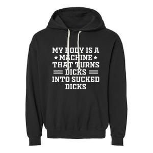 My Body Is A Machine That Turns Dicks Into Sucked Dicks Garment-Dyed Fleece Hoodie