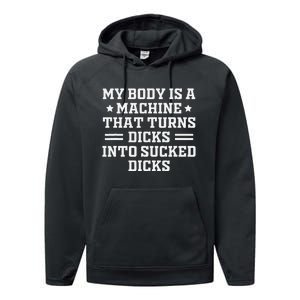 My Body Is A Machine That Turns Dicks Into Sucked Dicks Performance Fleece Hoodie