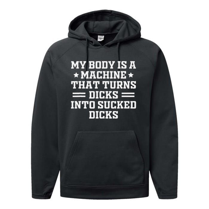 My Body Is A Machine That Turns Dicks Into Sucked Dicks Performance Fleece Hoodie