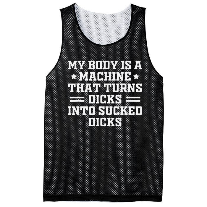 My Body Is A Machine That Turns Dicks Into Sucked Dicks Mesh Reversible Basketball Jersey Tank