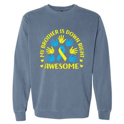 My Brother Is Down Right Awesome Down Syndrome Awareness Day Garment-Dyed Sweatshirt