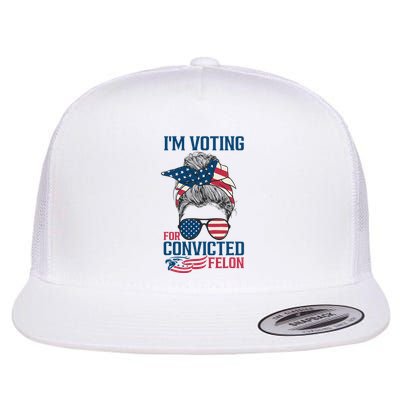 Messy Bun IM Voting For The Convicted Felon Flat Bill Trucker Hat