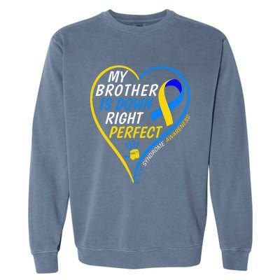 My Brother Is Down Right Perfect Down Syndrome Awareness Garment-Dyed Sweatshirt