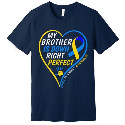 My Brother Is Down Right Perfect Down Syndrome Awareness Premium T-Shirt