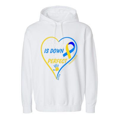 My Brother Is Down Right Perfect Down Syndrome Awareness Garment-Dyed Fleece Hoodie