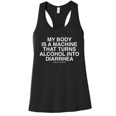 My Body Is A Machine That Turns Alcohol Into Diarrhea Assholes Live Forever Women's Racerback Tank