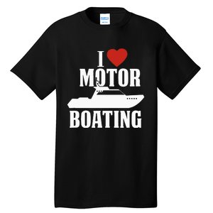 Motor Boating I Love Motor Boating Funny Boater Tall T-Shirt