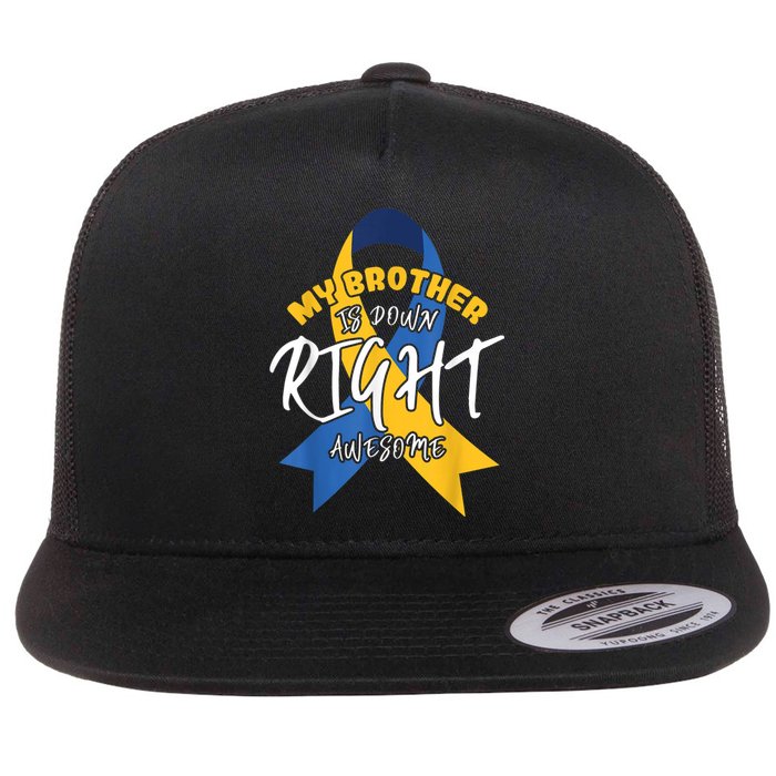 My Brother Is Down Right Awesome Down Syndrome Awareness  Flat Bill Trucker Hat