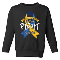 My Brother Is Down Right Awesome Down Syndrome Awareness  Toddler Sweatshirt