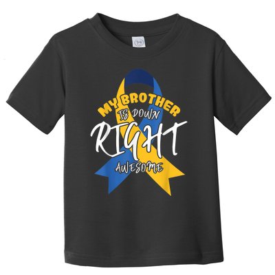 My Brother Is Down Right Awesome Down Syndrome Awareness  Toddler T-Shirt