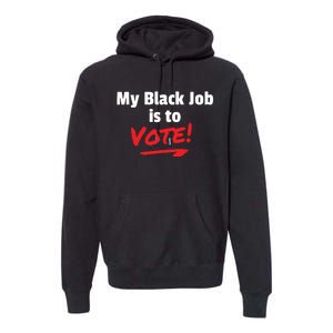 My Black Job Is To Vote Premium Hoodie