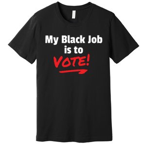 My Black Job Is To Vote Premium T-Shirt