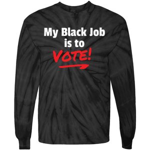 My Black Job Is To Vote Tie-Dye Long Sleeve Shirt