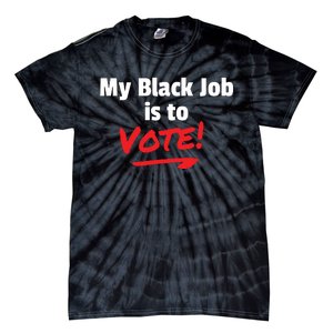 My Black Job Is To Vote Tie-Dye T-Shirt