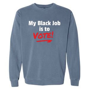 My Black Job Is To Vote Garment-Dyed Sweatshirt