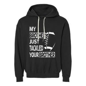 My Brother Just Tackled Your Brother Football Funny Garment-Dyed Fleece Hoodie