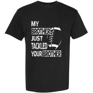 My Brother Just Tackled Your Brother Football Funny Garment-Dyed Heavyweight T-Shirt