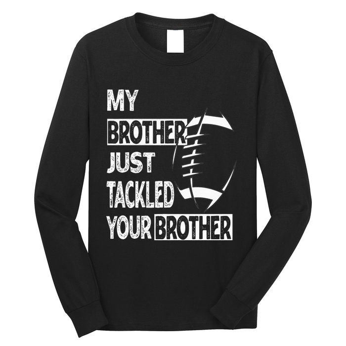 My Brother Just Tackled Your Brother Football Funny Long Sleeve Shirt