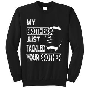 My Brother Just Tackled Your Brother Football Funny Sweatshirt