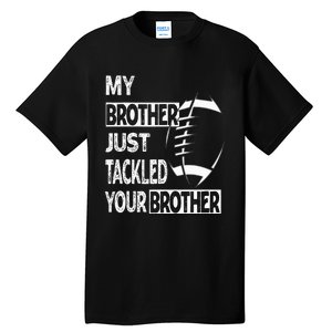 My Brother Just Tackled Your Brother Football Funny Tall T-Shirt