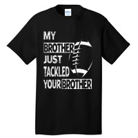 My Brother Just Tackled Your Brother Football Funny Tall T-Shirt