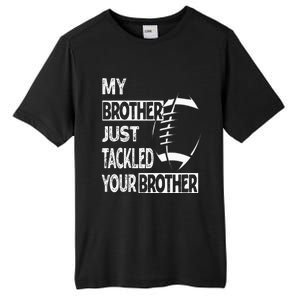 My Brother Just Tackled Your Brother Football Funny Tall Fusion ChromaSoft Performance T-Shirt