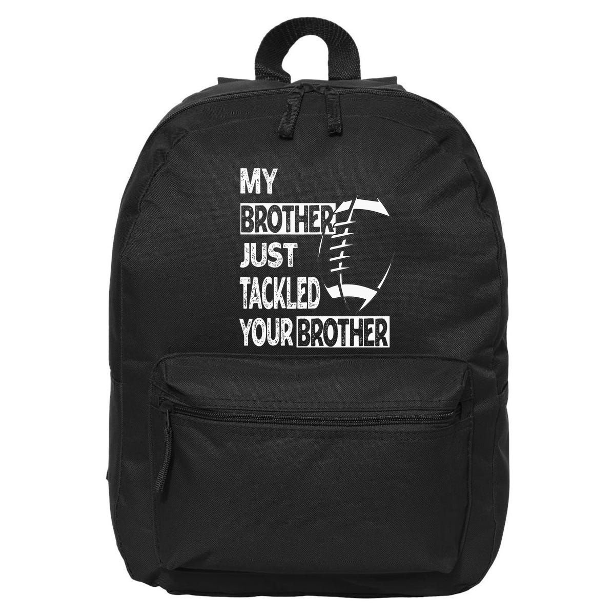 My Brother Just Tackled Your Brother Football Funny 16 in Basic Backpack