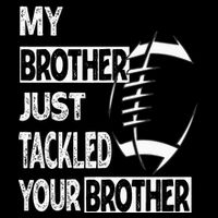 My Brother Just Tackled Your Brother Football Funny 16 in Basic Backpack
