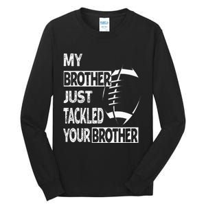 My Brother Just Tackled Your Brother Football Funny Tall Long Sleeve T-Shirt