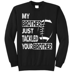 My Brother Just Tackled Your Brother Football Funny Tall Sweatshirt